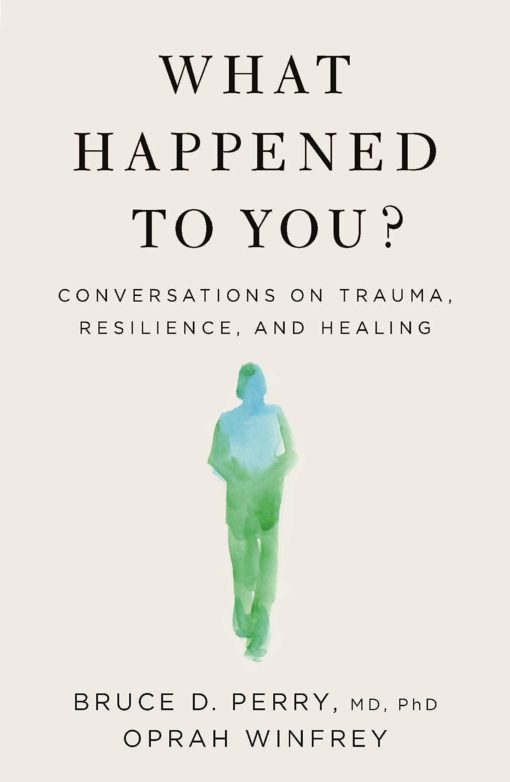 What Happened to You?: Conversations on Trauma, Resilience, and Healing Book Cover