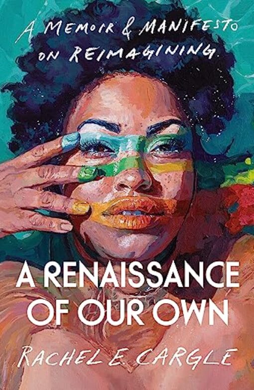 A Renaissance of Our Own: A Memoir & Manifesto on Reimagining Book Cover