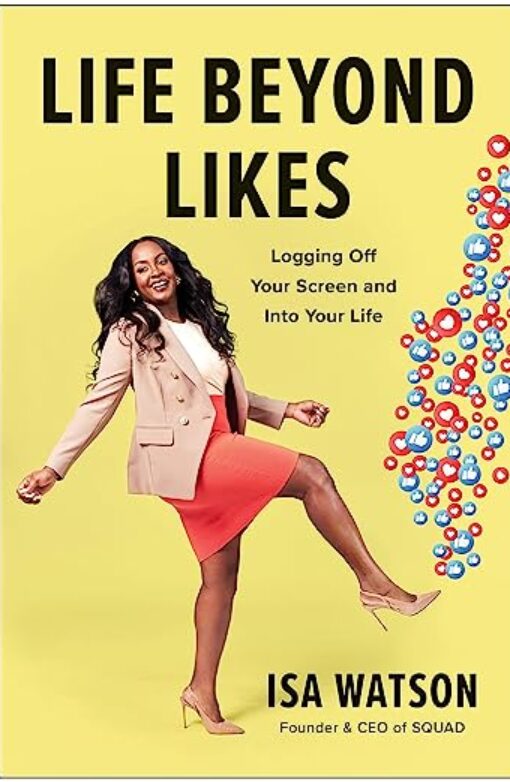 Life Beyond Likes: Logging Off Your Screen and Logging Into Your Life Book Cover