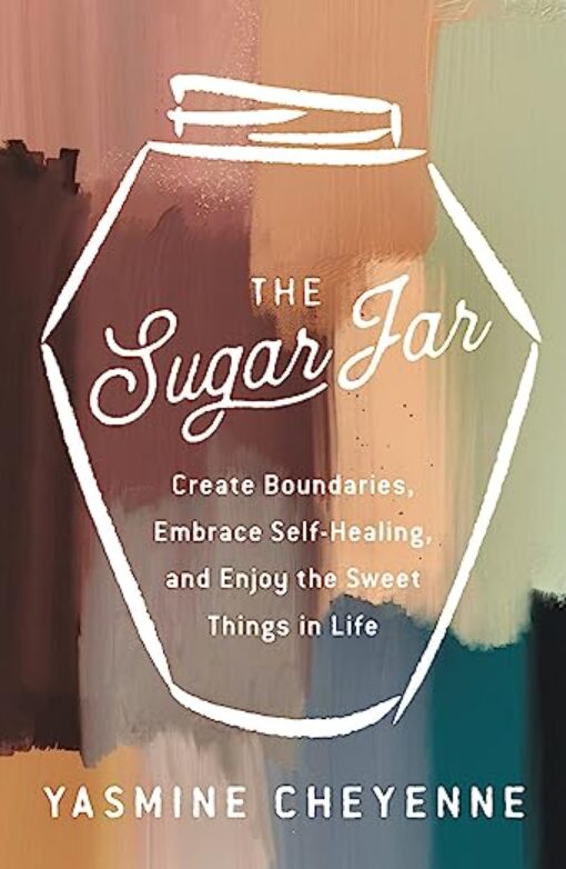 The Sugar Jar: Create Boundaries, Embrace Self-Healing, and Enjoy the Sweet Things in Life Book Cover